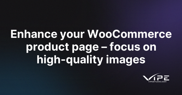 Enhance your WooCommerce product page – focus on high-quality images