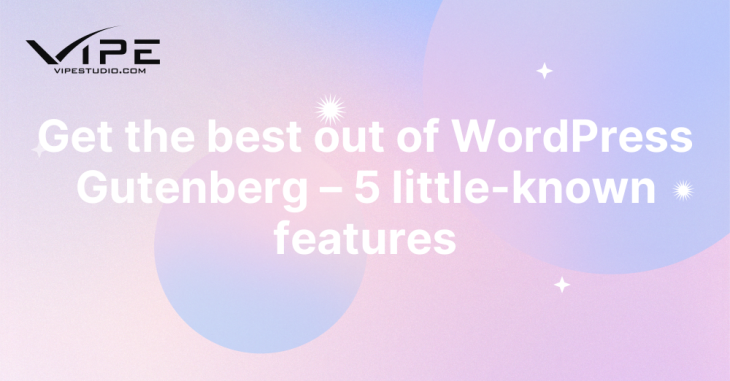 Get the best out of WordPress Gutenberg – 5 little-known features