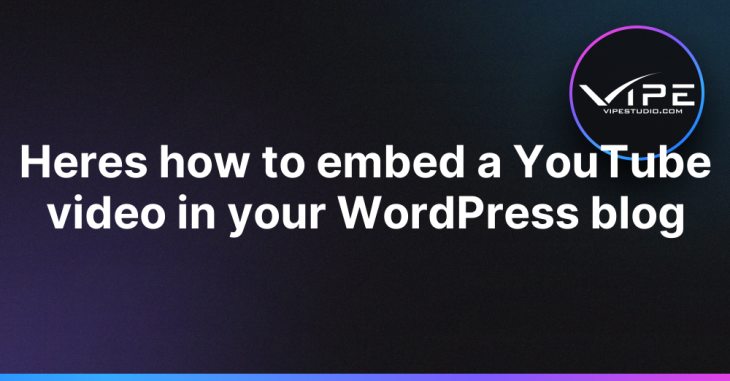 Heres how to embed a YouTube video in your WordPress blog
