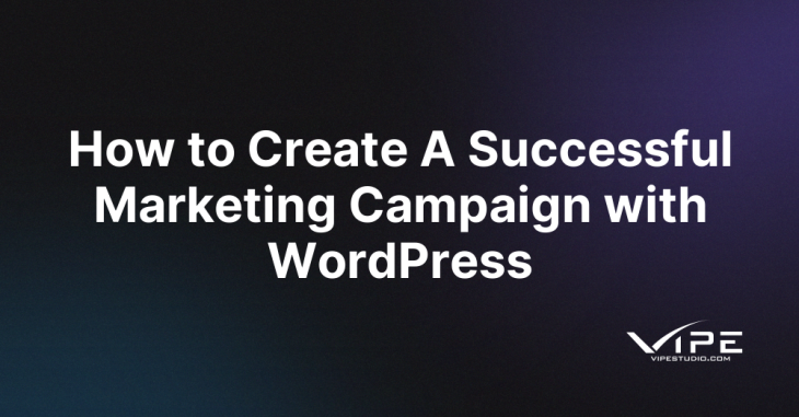 How to Create A Successful Marketing Campaign with WordPress