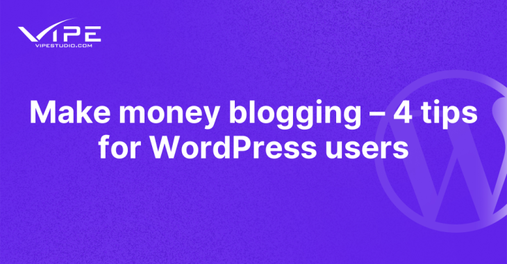 Make money blogging – 4 tips for WordPress users