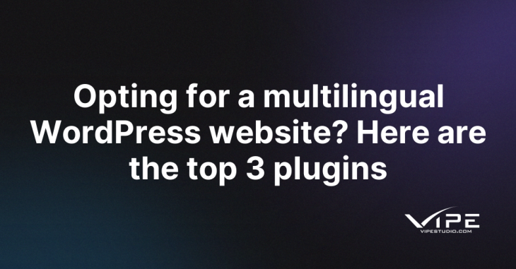 Opting for a multilingual WordPress website? Here are the top 3 plugins