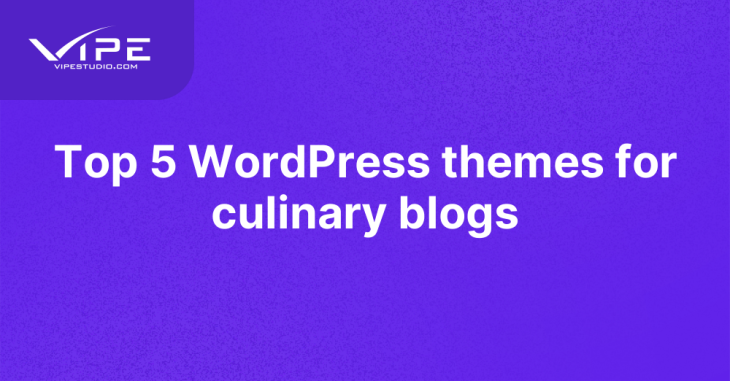 Top 5 WordPress themes for culinary blogs