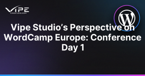 Vipe Studio’s Perspective on WordCamp Europe: Conference Day 1