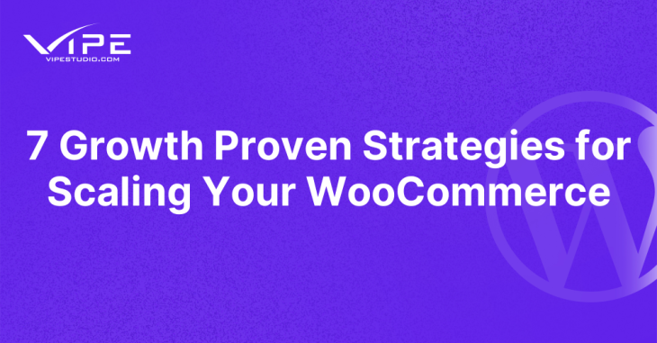 7 Growth Proven Strategies for Scaling Your WooCommerce