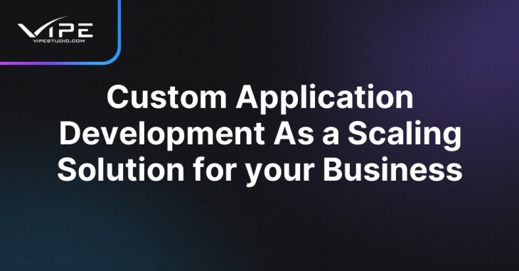 Custom Application Development As a Scaling Solution for your Business