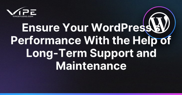 Ensure Your WordPress s Performance With the Help of Long-Term Support and Maintenance