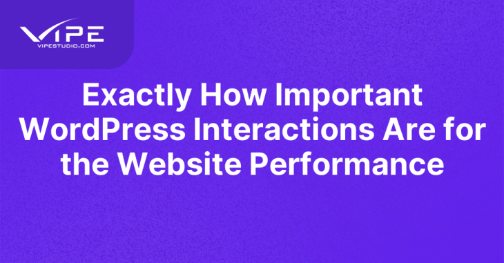 Exactly How Important WordPress Interactions Are for the Website Performance