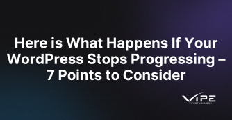 Here is What Happens If Your WordPress Stops Progressing – 7 Points to Consider