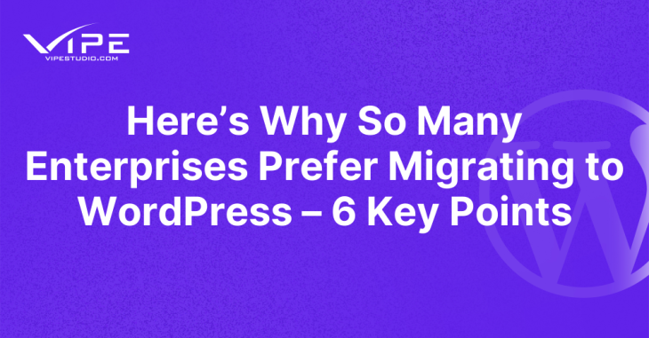 Here’s Why So Many Enterprises Prefer Migrating to WordPress – 6 Key Points