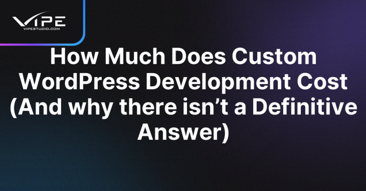 How Much Does Custom WordPress Development Cost (And why there isn’t a Definitive Answer)