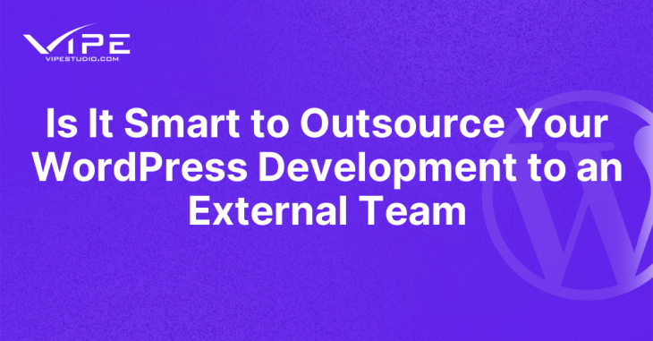Is It Smart to Outsource Your WordPress Development to an External Team