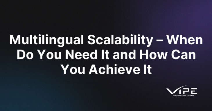Multilingual Scalability – When Do You Need It and How Can You Achieve It