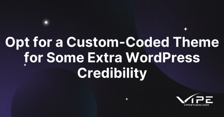 Opt for a Custom-Coded Theme for Some Extra WordPress Credibility
