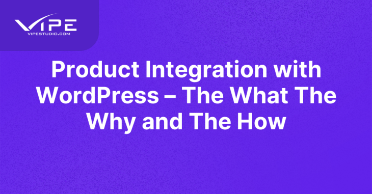 Product Integration with WordPress – The What The Why and The How
