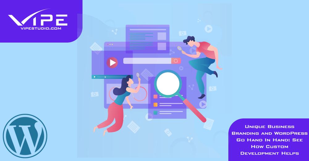 Unique Business Branding and WordPress Go Hand In Hand: See How Custom Development Helps