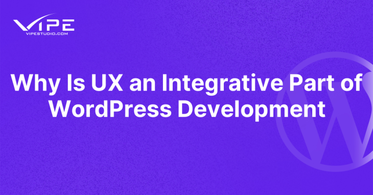 Why Is UX an Integrative Part of WordPress Development
