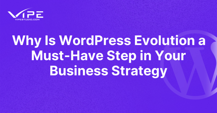 Why Is WordPress Evolution a Must-Have Step in Your Business Strategy