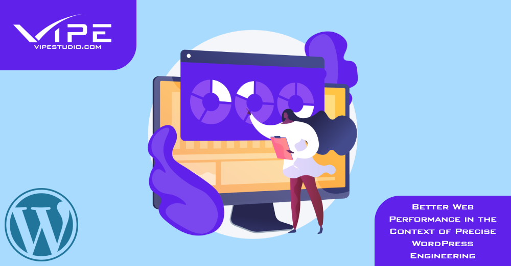 Better Web Performance in the Context of Precise WordPress Engineering