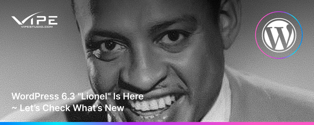 WordPress 6.3 “Lionel” Is Here ~ Let’s Check What’s New