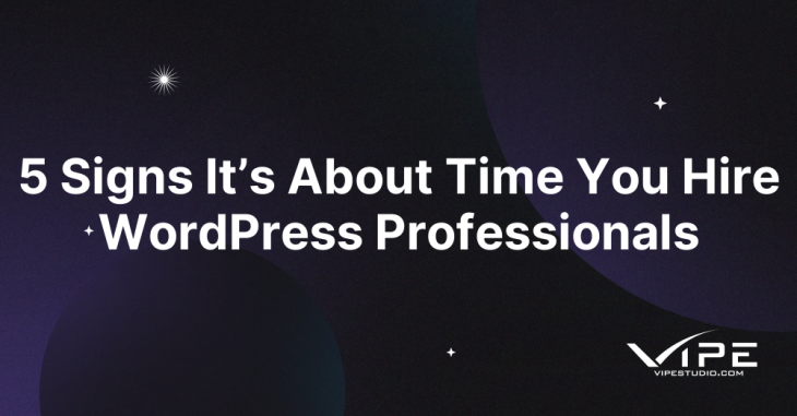 5 Signs It’s About Time You Hire WordPress Professionals