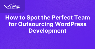How to Spot the Perfect Team for Outsourcing WordPress Development