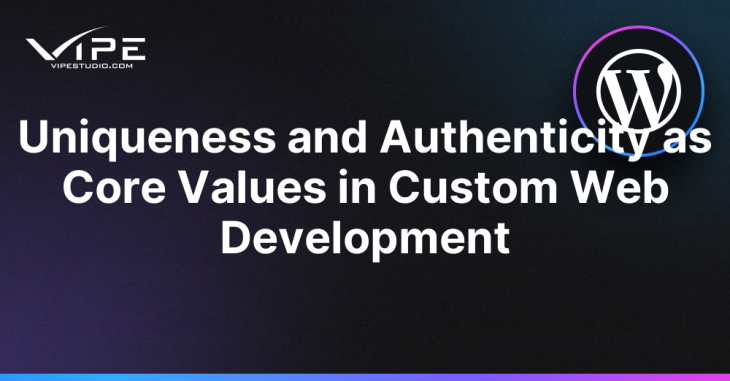Uniqueness and Authenticity as Core Values in Custom Web Development