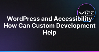 WordPress and Accessibility How Can Custom Development Help