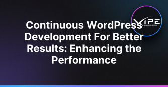 Continuous WordPress Development For Better Results: Enhancing the Performance