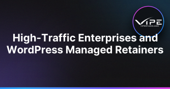 High-Traffic Enterprises and WordPress Managed Retainers