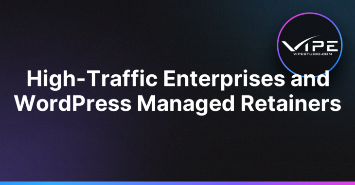 High-Traffic Enterprises and WordPress Managed Retainers