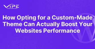 How Opting for a Custom-Made Theme Can Actually Boost Your Websites Performance