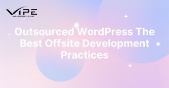 Outsourced WordPress The Best Offsite Development Practices