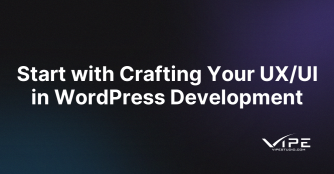 Start with Crafting Your UX/UI in WordPress Development