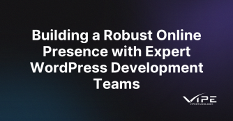 Building a Robust Online Presence with Expert WordPress Development Teams