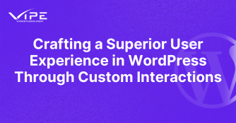 Crafting a Superior User Experience in WordPress Through Custom Interactions