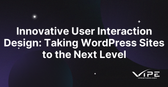 Innovative User Interaction Design: Taking WordPress Sites to the Next Level