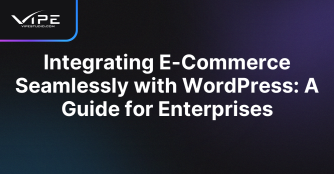 Integrating E-Commerce Seamlessly with WordPress: A Guide for Enterprises