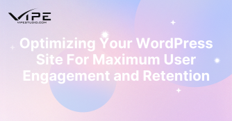 Optimizing Your WordPress Site For Maximum User Engagement and Retention