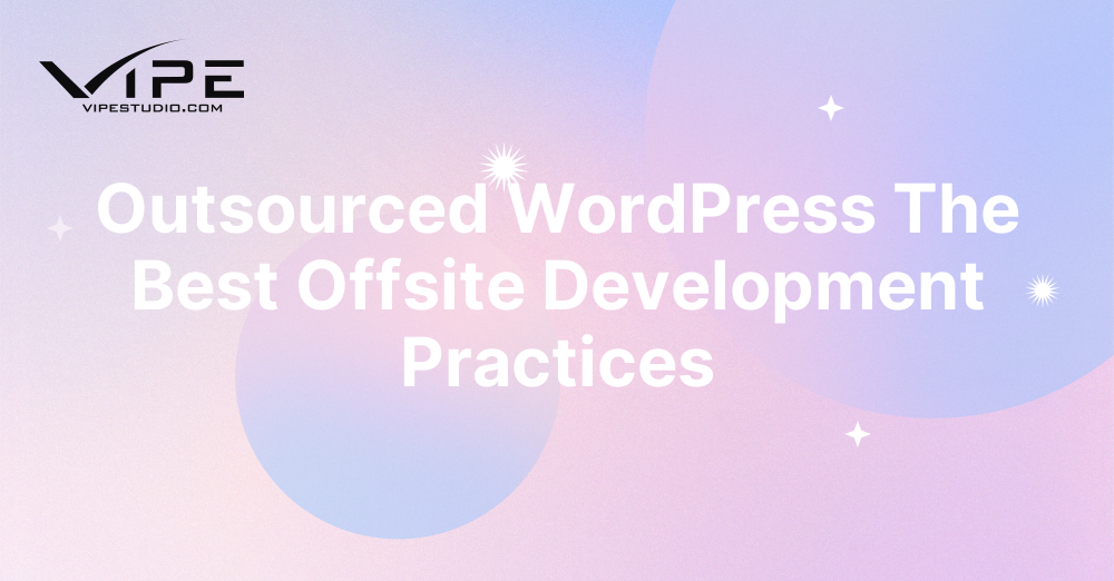 Outsourced WordPress The Best Offsite Development Practices