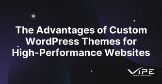 The Advantages of Custom WordPress Themes for High-Performance Websites