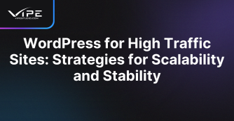 WordPress for High Traffic Sites: Strategies for Scalability and Stability