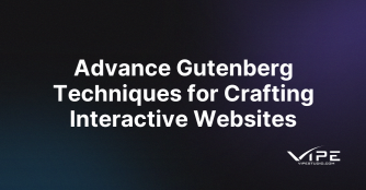 Advance Gutenberg Techniques for Crafting Interactive Websites
