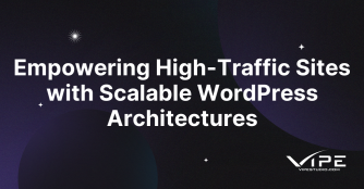 Empowering High-Traffic Sites with Scalable WordPress Architectures