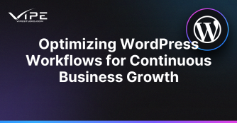 Optimizing WordPress Workflows for Continuous Business Growth