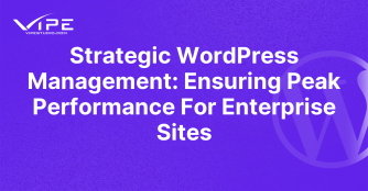 Strategic WordPress Management: Ensuring Peak Performance For Enterprise Sites