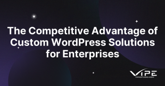 The Competitive Advantage of Custom WordPress Solutions for Enterprises