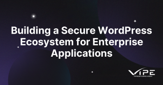 Building a Secure WordPress Ecosystem for Enterprise Applications