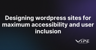 Designing wordpress sites for maximum accessibility and user inclusion