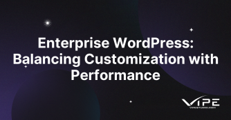 Enterprise WordPress: Balancing Customization with Performance